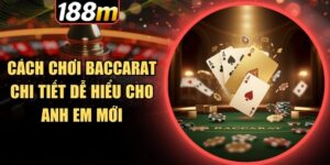 Hướng dẫn chơi Baccarat cực dễ hiểu