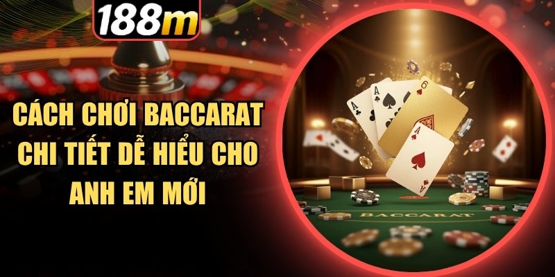 Hướng dẫn chơi Baccarat cực dễ hiểu
