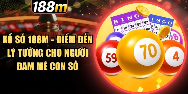 Cập nhật nhanh các kỳ quay hấp dẫn tại xổ số 188m