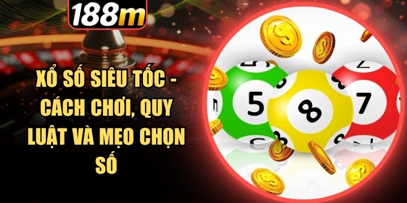 Vài thao tác đơn giản để chơi xổ số siêu tốc